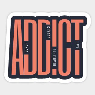 Gym Addict - Gym Lovers who Squat, Deadlift, Bench, Eat Sticker